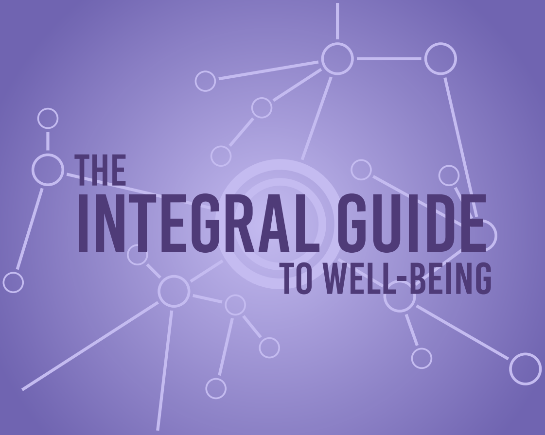 The Integral Guide to Well Being
